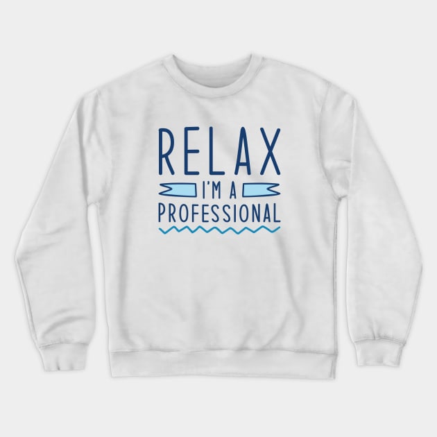 Relax I’m A Professional Crewneck Sweatshirt by Cherrific